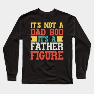 It's Not A Dad Bod It's A Father Figure v3 Long Sleeve T-Shirt